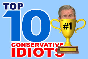 Top 10 Conservative Idiots